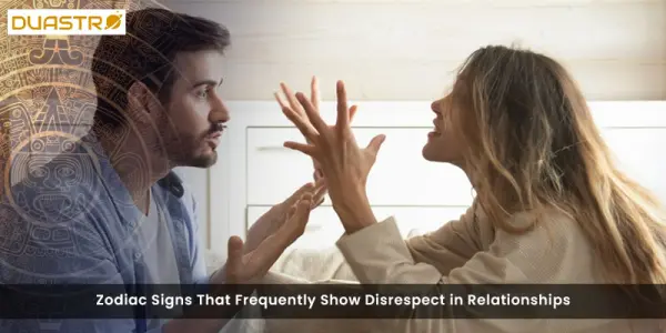Zodiac Signs That Frequently Show Disrespect in Relationships